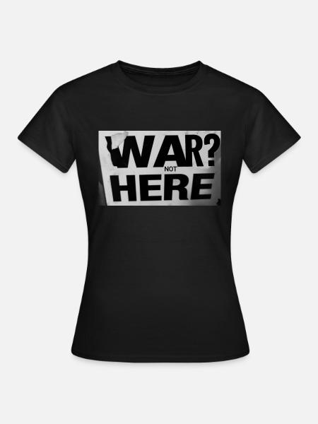 Krieg? Nicht hier - Frauen T-Shirt - Schwarz