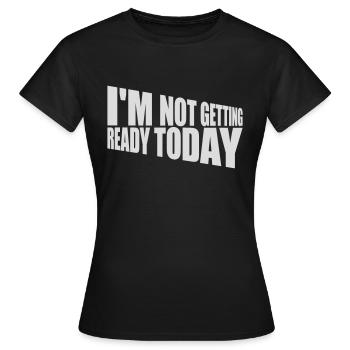 ne pas se préparer aujourd’hui - T-shirt Femme - noir - Devant - AI Model Female 172 dark (172cm)