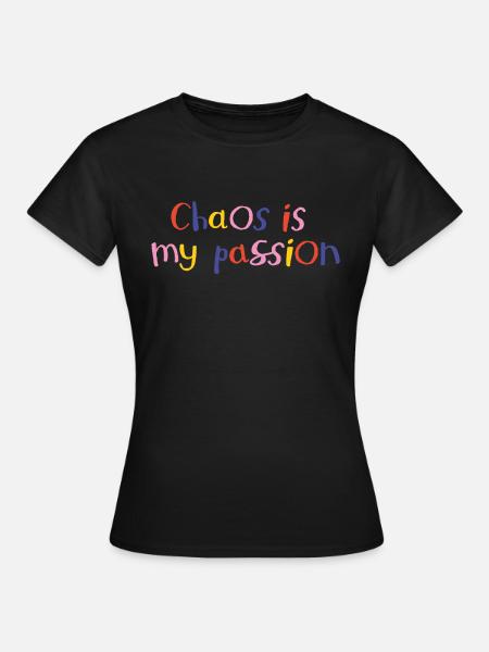 Chaos is my passion - Women's T-Shirt - black