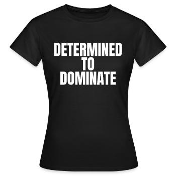 Determined to dominate - Women's T-Shirt - black - Front - AI Model Female 172 dark (172cm)