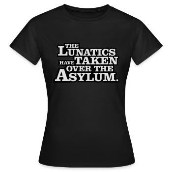 The lunatics have taken over the asylum. - Frauen T-Shirt - Schwarz - Vorne - AI Model Female 172 dark (172cm)