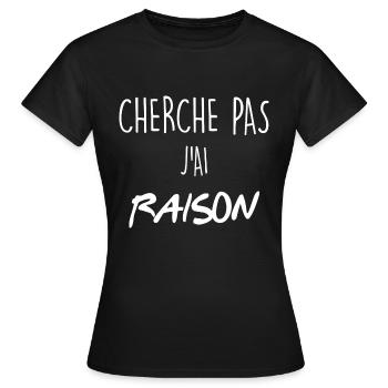 tee shirt cherche pas j ai raison cadeau humour - T-shirt Femme - noir - Devant - AI Model Female 172 dark (172cm)