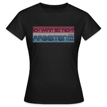 Ich kann so nicht arbeiten - Frauen T-Shirt - Schwarz - Vorne - AI Model Female 172 dark (172cm)