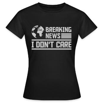 Breaking news don't care - Frauen T-Shirt - Schwarz - Vorne - AI Model Female 172 dark (172cm)