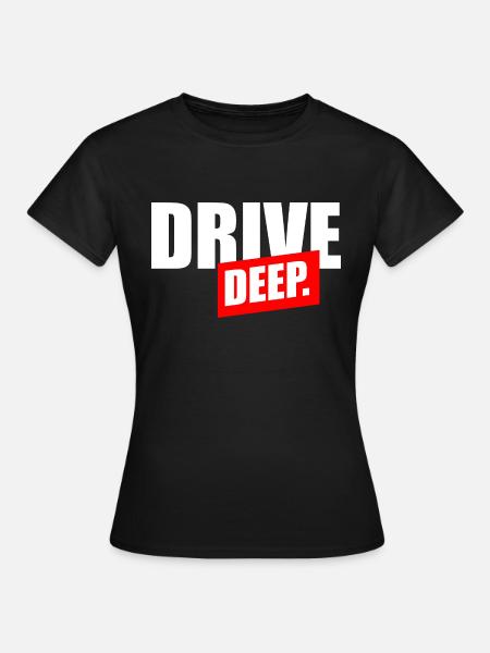 Drive Deep - Frauen T-Shirt - Schwarz