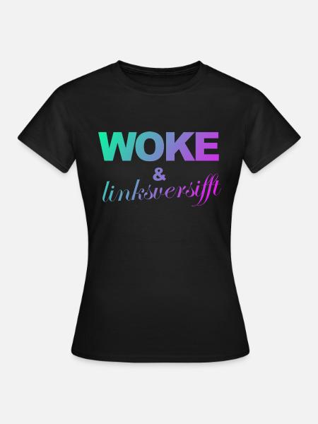 Selbstironie: WOKE & linksversifft - Frauen T-Shirt - Schwarz