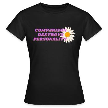 Comparison Destroys Personality - Frauen T-Shirt - Schwarz - Vorne - AI Model Female 172 dark (172cm)