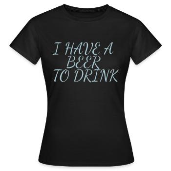 i have a beer to drink - Women's T-Shirt - black - Front - AI Model Female 172 dark (172cm)