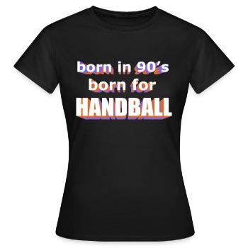 born in 90s born for HANDBALL - Women's T-Shirt - black - Front - AI Model Female 172 dark (172cm)