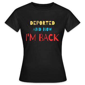 Deported And Now I'm Back Funny Design - Women's T-Shirt - black - Front - AI Model Female 172 dark (172cm)