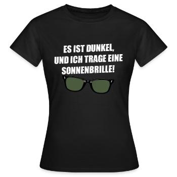 es ist dunkel und ich trage eine Sonnenbrille - Frauen T-Shirt - Schwarz - Vorne - AI Model Female 172 dark (172cm)