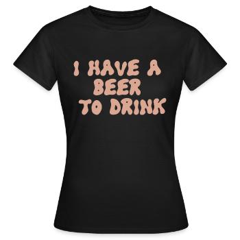 i have a beer to drink - Women's T-Shirt - black - Front - AI Model Female 172 dark (172cm)