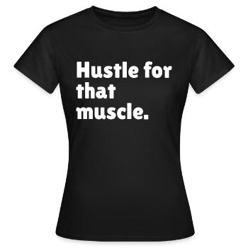 Hustle for that muscle - Women's T-Shirt - black - Front - AI Model Female 172 dark (172cm)