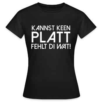 Kannst keen Platt fehlt di wat Plattdeutsch platt - Frauen T-Shirt - Schwarz - Vorne - AI Model Female 172 dark (172cm)