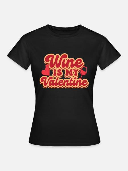 Wine is my Valentine - Frauen T-Shirt - Schwarz