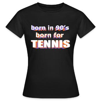 born in 90s born for TENNIS - Women's T-Shirt - black - Front - AI Model Female 172 dark (172cm)