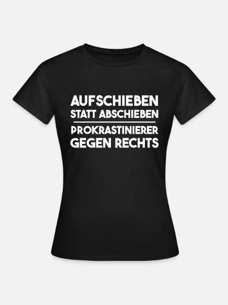 Aufschieben statt abschieben - gegen Rechts - Frauen T-Shirt - Schwarz