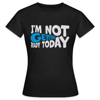 ne pas se préparer aujourd’hui - T-shirt Femme - noir - Devant - AI Model Female 172 dark (172cm)
