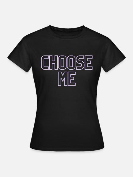 Choose me - Frauen T-Shirt - Schwarz