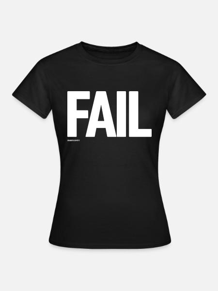 FAIL - Frauen T-Shirt - Schwarz