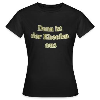 Eheofen aus - Frauen T-Shirt - Schwarz - Vorne - AI Model Female 172 dark (172cm)
