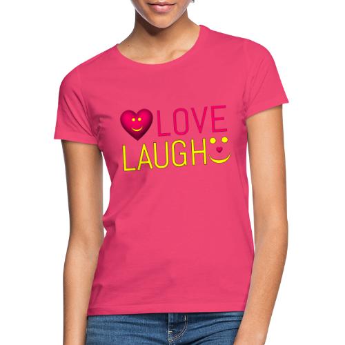 love laugh - Frauen T-Shirt