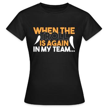 Als ich wieder die TROLL bekam... - Frauen T-Shirt - Schwarz - Vorne - AI Model Female 172 dark (172cm)