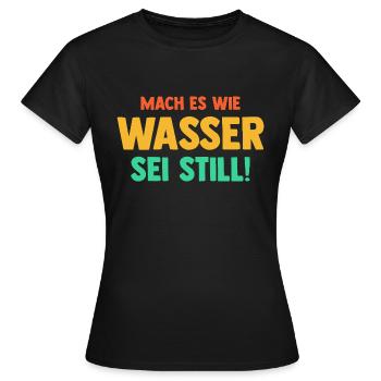 Mach es wie Wasser sei Still - Frauen T-Shirt - Schwarz - Vorne - AI Model Female 172 dark (172cm)