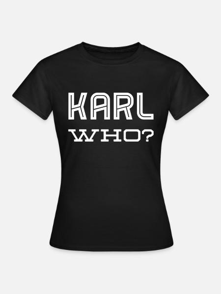 Karl who? - Frauen T-Shirt - Schwarz