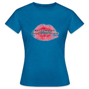 Wer ficken will muss freundlich sein - Frauen T-Shirt - Antikblaues Saphir meliert - Vorne - AI Model Female 172 dark (172cm)