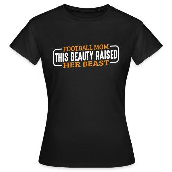 Football Mom, This Beauty Raised Her Beast 3 - Frauen T-Shirt - Schwarz - Vorne - AI Model Female 172 dark (172cm)