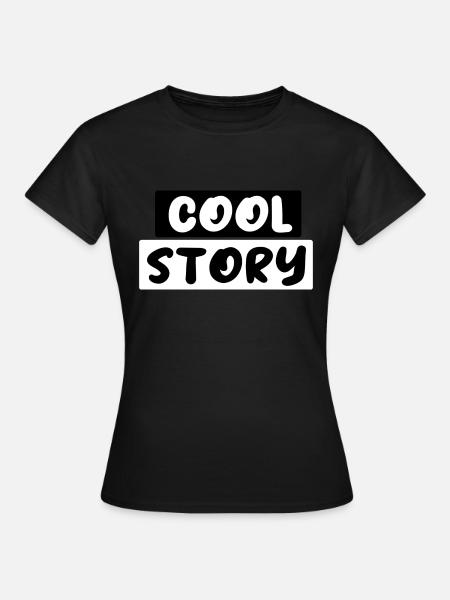 Cool Story - Frauen T-Shirt - Schwarz