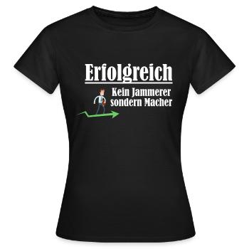 Erfolgreich sein - Macher sein und kein Jammerer - Frauen T-Shirt - Schwarz - Vorne - AI Model Female 172 dark (172cm)
