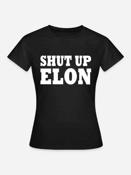 shut up elon - Frauen T-Shirt - Schwarz