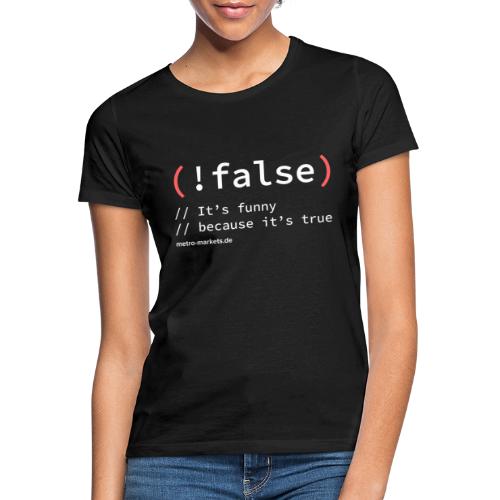 (! false) - Women's T-Shirt