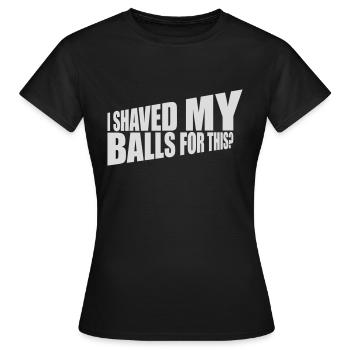 I shaved my balls - Women's T-Shirt - black - Front - AI Model Female 172 dark (172cm)