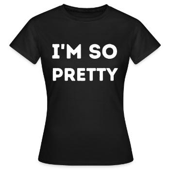 I'm So Pretty - Women's T-Shirt - black - Front - AI Model Female 172 dark (172cm)