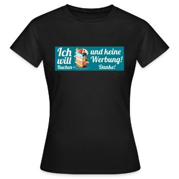 Ich will Kuchen und keine Werbung! Keine Werbung! - Frauen T-Shirt - Schwarz - Vorne - AI Model Female 172 dark (172cm)