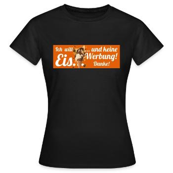 Ich will Eis und keine Werbung! Keine Werbung! - Frauen T-Shirt - Schwarz - Vorne - AI Model Female 172 dark (172cm)