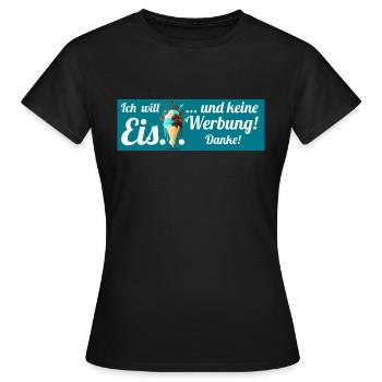 Ich will Eis und keine Werbung! Keine Werbung! - Frauen T-Shirt - Schwarz - Vorne - AI Model Female 172 dark (172cm)