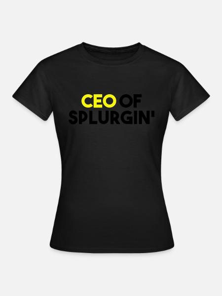 CEO OF SPLURGIN' - Women's T-Shirt - black