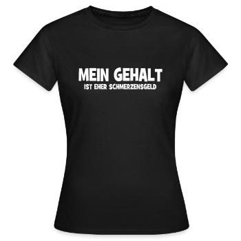 Mein Gehalt ist eher Schmerzensgeld - Bezahlung - Frauen T-Shirt - Schwarz - Vorne - AI Model Female 172 dark (172cm)