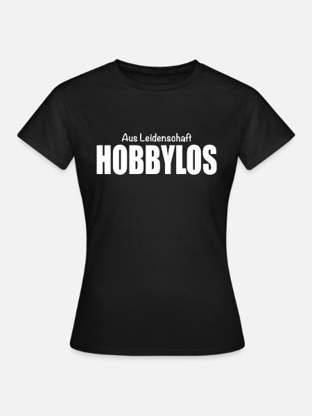Aus Leidenschaft Hobbylos - Frauen T-Shirt - Schwarz