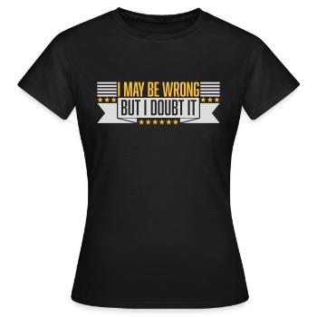 I may be wrong - Women's T-Shirt - black - Front - AI Model Female 172 dark (172cm)