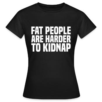 Fat People Are Harder To Kidnap - Funny Saying - Women's T-Shirt - black - Front - AI Model Female 172 dark (172cm)