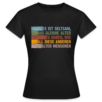 im gleichen Alter wie alte Leute - Frauen T-Shirt - Schwarz - Vorne - AI Model Female 172 dark (172cm)