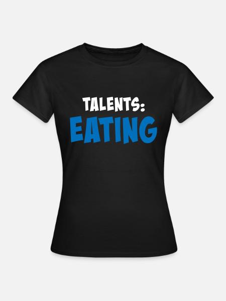 Talents: eating - Frauen T-Shirt - Schwarz