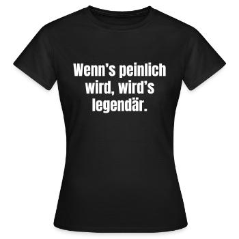 Quand cela devient embarrassant, cela devient légendaire. - T-shirt Femme - noir - Devant - AI Model Female 172 dark (172cm)