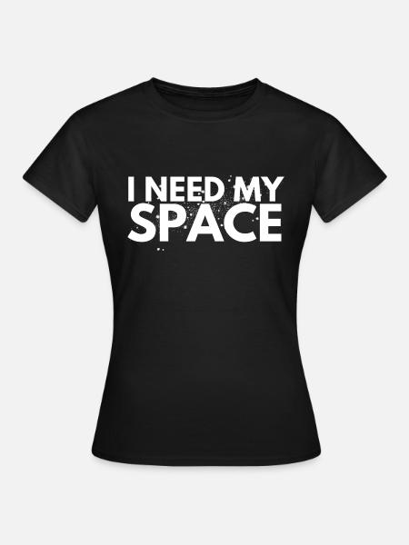 I need my space - Women's T-Shirt - black