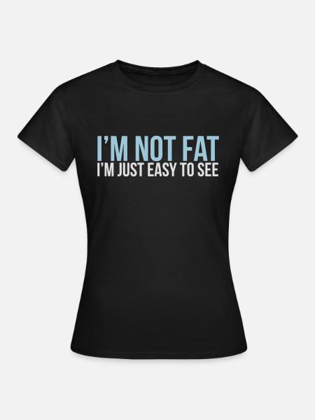 im not fat - Vrouwen T-shirt - zwart